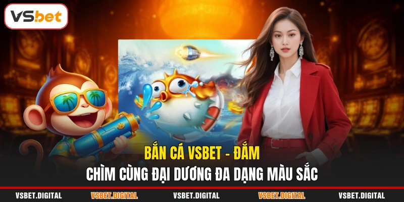 Bắn Cá VSBET - Đắm Chìm Cùng Đại Dương Đa Dạng Màu Sắc