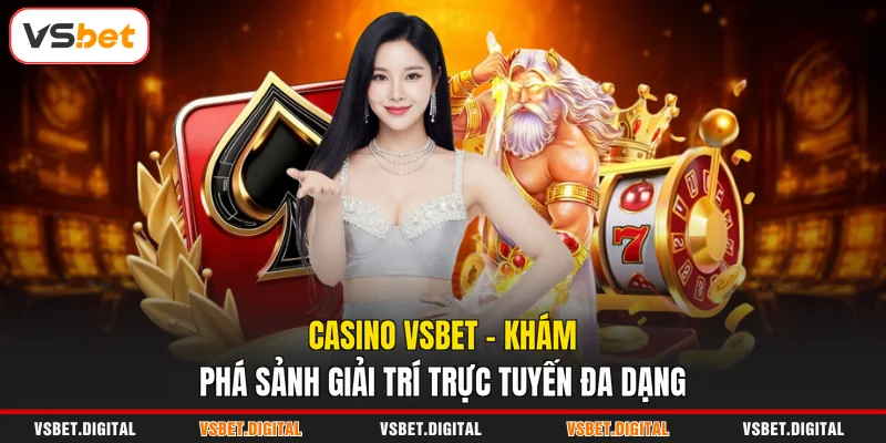 Casino VSBET - Khám Phá Sảnh Giải Trí Trực Tuyến Đa Dạng