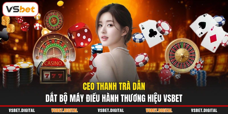 Ceo Thanh Trà dẫn dắt bộ máy điều hành thương hiệu VSBET