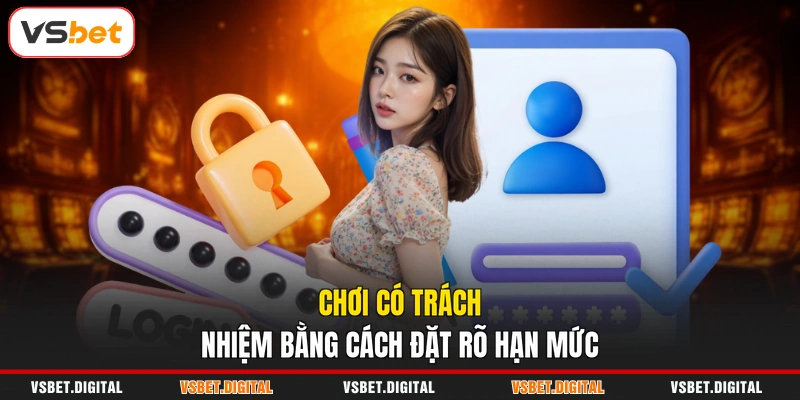 Chơi có trách nhiệm bằng cách đặt rõ hạn mức