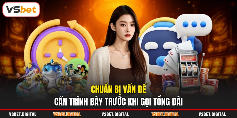 Chuẩn bị vấn đề cần trình bày trước khi gọi tổng đài