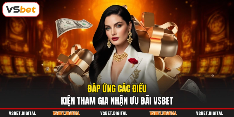Đáp ứng các điều kiện tham gia nhận ưu đãi VSBET