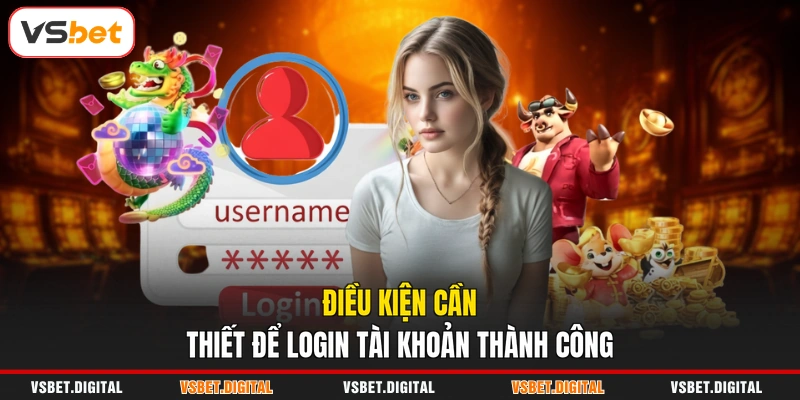 Điều kiện cần thiết để login tài khoản thành công