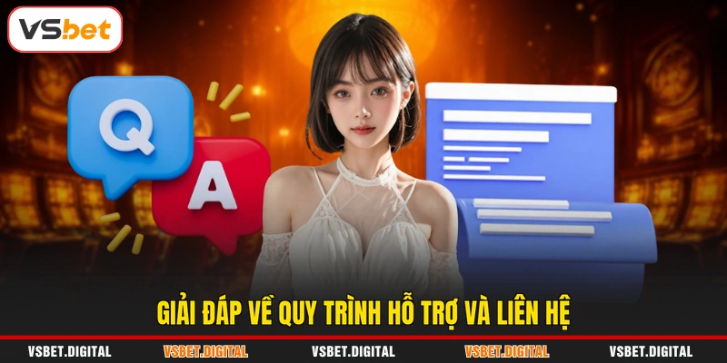 Giải đáp về quy trình hỗ trợ và liên hệ