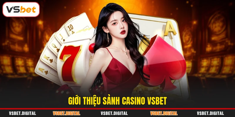 Giới thiệu sảnh casino VSBET