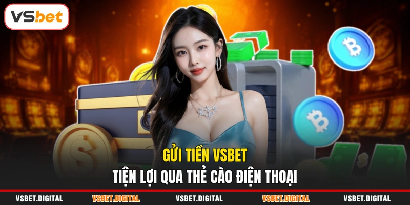 Gửi tiền VSBET tiện lợi qua thẻ cào điện thoại