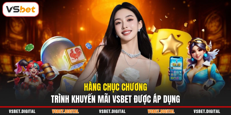 Hàng chục chương trình khuyến mãi VSBET được áp dụng