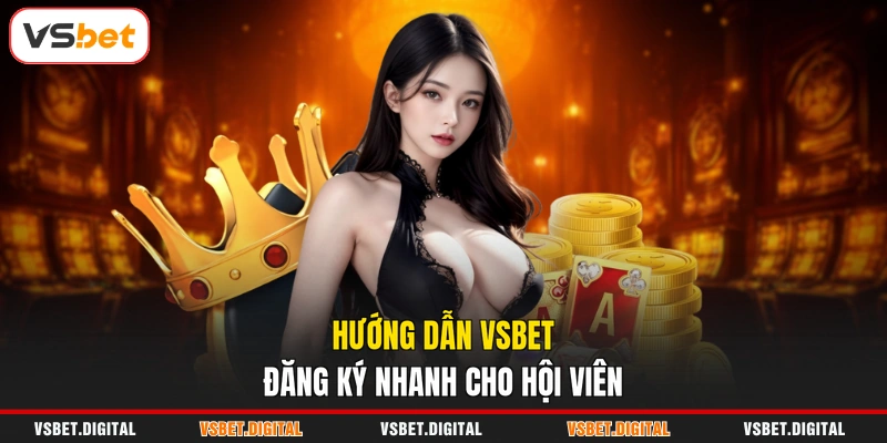 Hướng dẫn VSBET đăng ký nhanh cho hội viên
