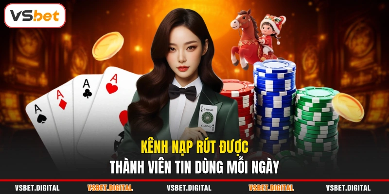 Kênh nạp rút được thành viên tin dùng mỗi ngày