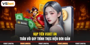 Nạp Tiền VSBET An Toàn Với Quy Trình Thực Hiện Đơn Giản