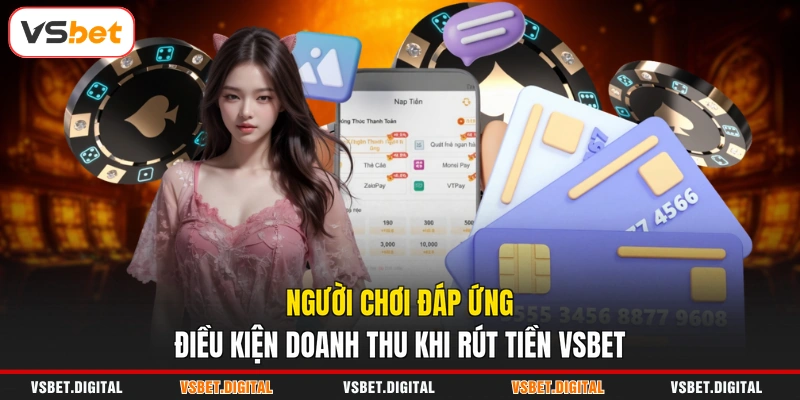 Người chơi đáp ứng điều kiện doanh thu khi rút tiền VSBET