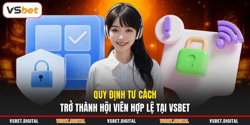 Quy định tư cách trở thành hội viên hợp lệ tại VSBET