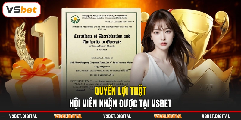 Quyền lợi thật hội viên nhận được tại VSBET