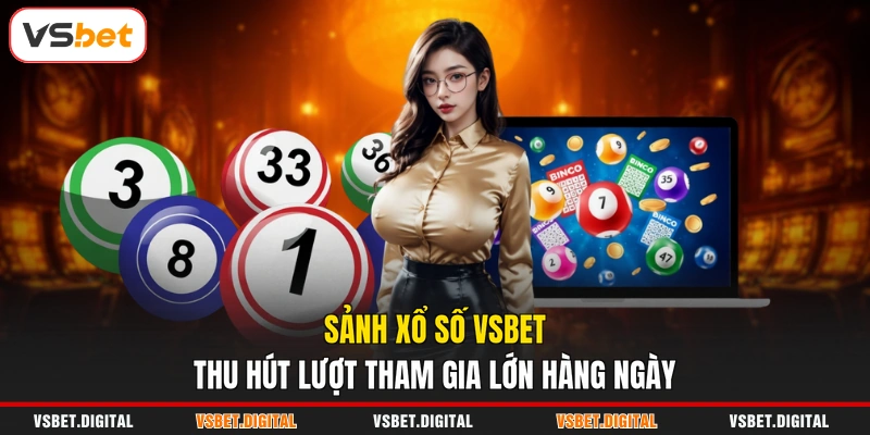 Sảnh xổ số VSBET thu hút lượt tham gia lớn hàng ngày