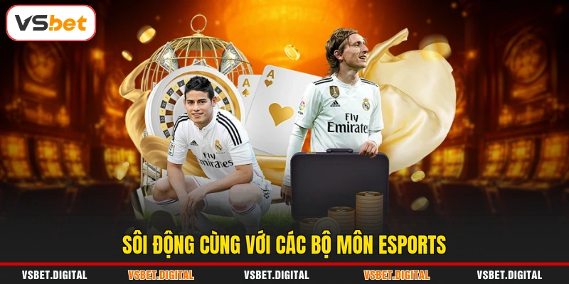 Sôi động cùng với các bộ môn eSports
