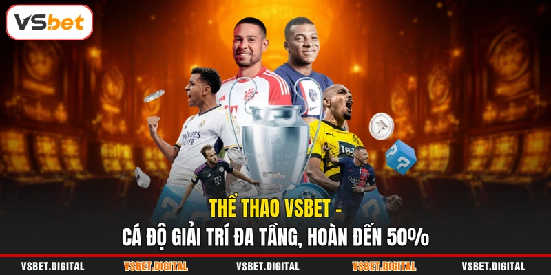 Thể Thao VSBET - Cá Độ Giải Trí Đa Tầng, Hoàn Đến 50%