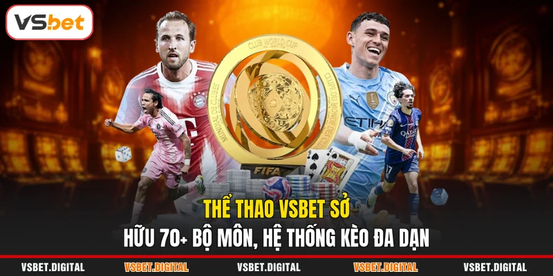 Thể thao VSBET sở hữu 70+ bộ môn, hệ thống kèo đa dạn
