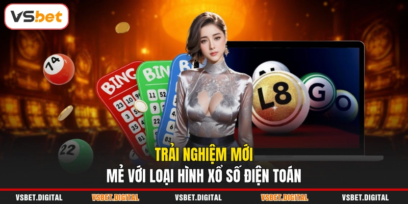 Trải nghiệm mới mẻ với loại hình xổ số điện toán